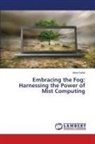 Asha Sohal - Embracing the Fog: Harnessing the Power of Mist Computing