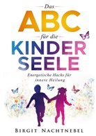 Birgit Nachtnebel - Das ABC für die Kinderseele