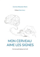 Corinne Allavoine-Morin - Mon cerveau aime les signes