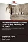 Rafael Alvise Alberti, Mirdes F. Hengen, Diele Hensel - Influence du processus de cure sur les paramètres du béton
