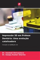 Dr. Sanjay Kumar Sharma, Sanjay Kumar Sharma, Dr. Vaishali Shrivastava, Vaishali Shrivastava - Impressão 3D em Prótese Dentária: Uma evolução catalisadora
