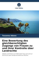 Tessema Adawo - Eine Bewertung des gleichberechtigten Zugangs von Frauen zu und ihrer Kontrolle über Landrechte
