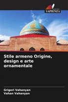 Grigori Vahanyan, Vahan Vahanyan - Stile armeno Origine, design e arte ornamentale