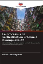 Paulo Tumasz Junior - Le processus de verticalisation urbaine à Guarapuava-PR