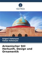 Grigori Vahanyan, Vahan Vahanyan - Armenischer Stil Herkunft, Design und Ornamentik