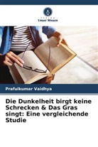Prafulkumar Vaidhya - Die Dunkelheit birgt keine Schrecken & Das Gras singt: Eine vergleichende Studie