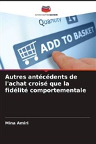 Mina Amiri - Autres antécédents de l'achat croisé que la fidélité comportementale