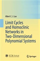 Albert C J Luo, Albert C. J. Luo - Limit Cycles and Homoclinic Networks in Two-Dimensional Polynomial Systems