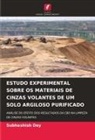 Subhashish Dey - ESTUDO EXPERIMENTAL SOBRE OS MATERIAIS DE CINZAS VOLANTES DE UM SOLO ARGILOSO PURIFICADO