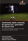 Luiz Arthur Cabral, Dietmar Klaus Pfeiffer, Patrick Pfeiffer - Confronto della velocità di sprint tra i giocatori di calcio U15