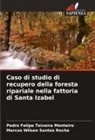 Marcos Wilson Santos Rocha, Pedro Felipe Teixeira Monteiro - Caso di studio di recupero della foresta ripariale nella fattoria di Santa Izabel