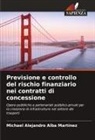 Michael Alejandro Alba Martínez - Previsione e controllo del rischio finanziario nei contratti di concessione