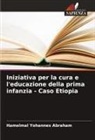 Hamelmal Yohannes Abraham - Iniziativa per la cura e l'educazione della prima infanzia - Caso Etiopia