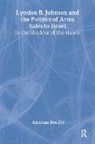 Abraham Ben-Zvi, Ben-Zvi Abraham - Lyndon B. Johnson and the Politics of Arms Sales to Israel