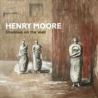 Laura Bruni, Collectif, Penelope Curtis, CURTIS/DE MILLE, Charlotte de Mille, Charlotte de Mille... - HENRY MOORE - SHADOWS ON THE WALL