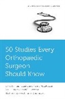 Kapil (EDT)/ Abdul-jabar Sugand, Konstantinos Doudoulakis, Hani B Abdul-Jabar, Hani B. Abdul-Jabar, Kapil Sugand, Sugand Kapil - 50 Studies Every Orthopaedic Surgeon Should Know