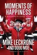 Mike Leckrone, Mike Moe Leckrone, Mike/ Moe Leckrone, Doug Moe - Moments of Happiness A Wisconsin Band Story
