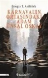 Cengis T. Asiltürk - Karnavalin Ortasindaki Adam Ünsal Oskay