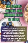 Alejandro Lozano - ANG ALMUSAL OATMEAL MGA MANGKOK AKLAT NG RESIPE