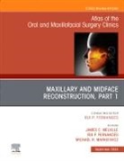 Rui P Fernandes, James C. Melville, Michael R Markiewicz, James C Melville, Michael R. Markiewicz, Rui P. Fernandes - Maxillary and Midface Reconstruction, Part 1, An Issue of Atlas of the Oral & Maxillofacial Surgery Clinics: Volume 32-2