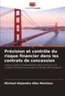 Michael Alejandro Alba Martínez - Prévision et contrôle du risque financier dans les contrats de concession