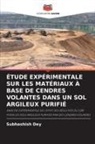 Subhashish Dey - ÉTUDE EXPÉRIMENTALE SUR LES MATÉRIAUX À BASE DE CENDRES VOLANTES DANS UN SOL ARGILEUX PURIFIÉ