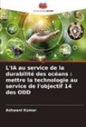 Ashwani Kumar - L'IA au service de la durabilité des océans : mettre la technologie au service de l'objectif 14 des ODD