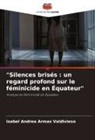 Isabel Andrea Armas Valdivieso - "Silences brisés : un regard profond sur le féminicide en Équateur"