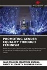 Juan Manuel Martinez Zúñiga, Nancy Elizabeth Pruneda Avila - PROMOTING GENDER EQUALITY THROUGH FEMINISM