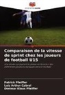 Luiz Arthur Cabral, Dietmar Klaus Pfeiffer, Patrick Pfeiffer - Comparaison de la vitesse de sprint chez les joueurs de football U15
