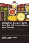 Bárbara Josiane Matos, Denise Sande - Utilisation d'antioxydants dans les nutricosmétiques pour la peau