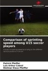 Luiz Arthur Cabral, Dietmar Klaus Pfeiffer, Patrick Pfeiffer - Comparison of sprinting speed among U15 soccer players