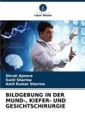 Shruti Ajmera, Amit Kumar Sharma, Sunil Sharma - BILDGEBUNG IN DER MUND-, KIEFER- UND GESICHTSCHIRURGIE