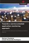 Ismael Bouassida Rodriguez, Mariam Chaabane - Towards a service-oriented application monitoring approach