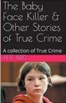 Pete Bird - The Baby Face Killer & Other Stories of True Crime