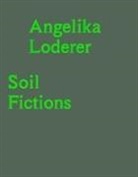 Angelika Loderer, Gamper, Verena Gamper, Stella Rollig - Angelika Loderer. Soil Fictions