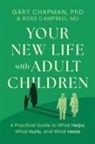Ross Campbell, Gary Chapman - Your New Life with Adult Children