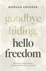 Morgan Krueger - Goodbye Hiding, Hello Freedom