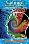 Rae Stonehouse, Rae A. Stonehouse - Assert Yourself! Harnessing the Power of Assertiveness in Your Career