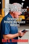 Rae Stonehouse, Rae A Stonehouse, Rae A. Stonehouse - Bullyproof Your Workplace