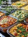 Kelly Johnson - 50 Quick and Easy Freezer Meal Recipes for Home