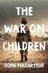 John Macarthur, John F MacArthur - The War on Children