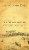 Jean-Claude Dubé - Le Père Des Pauvres