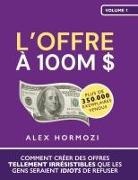 Alex Hormozi - L'Offre à 100M $