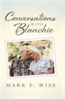 Mark F. Wise - Conversations with Blanchie