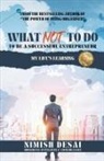 Nimish Desai - What Not To Do To Be A Successful Entrepreneur