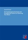 Dominik Fischer - Die Handlungsmechanismen der Europäischen Union zur Sicherung ihrer Werte