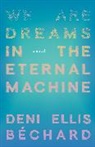 Deni Ellis Bchard, Bechard Deni Ellis, Deni Ellis Béchard - We Are Dreams in the Eternal Machine