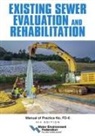 Water Environment Federation - Existing Sewer Evaluation and Rehabilitation, Mop Fd-6, 4th Edition