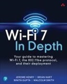 Binita Binita, Binita Gupta, Brian Hart, Jerome Henry, Malcolm Smith - Wi-Fi 7 In Depth: Your guide to mastering Wi-Fi 7, the 802.11be protocol, and their deployment